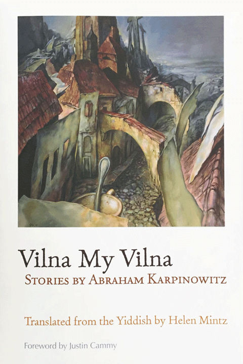 Book cover image of "Vilna My Vilna," stories by Abraham Karpinowitz, translated by Helen Mintz